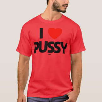 I LOVE PUSSY cats T-Shirt