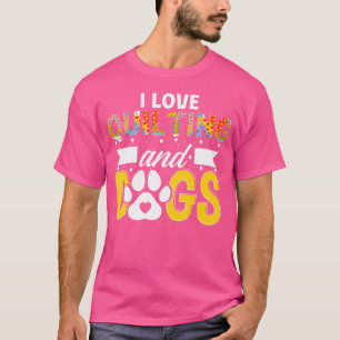 I Love Quilting And Dogs Sewer Seamstress Quilter T-Shirt