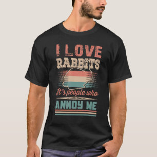 I love Rabbits It's People Who Annoy Me T-Shirt