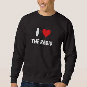 I Love Radio - Music Song News Sports Talk Host Sweatshirt