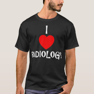 I Love Radiology Rad Tech XRay Technologist Gradu T-Shirt