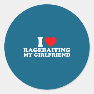 I love ragebaiting my girlfriend funny quote classic round sticker
