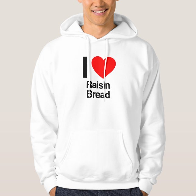 i love raisin bread hoodie (Front)