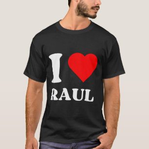 I Love Raul I Heart Raul Name Y2k Valentines Day  T-Shirt