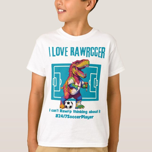 I love rawrccer 24/7 soccer player T-Shirt (Front)
