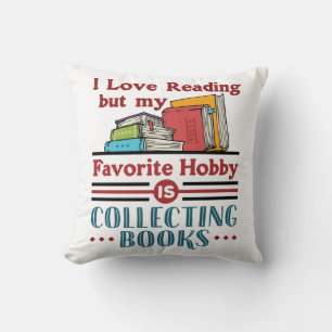 I Love Reading But Favorite Hobby Collecting Books Cushion