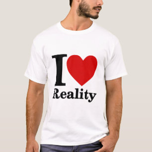I Love Reality T-Shirt