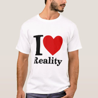 I Love Reality T-Shirt