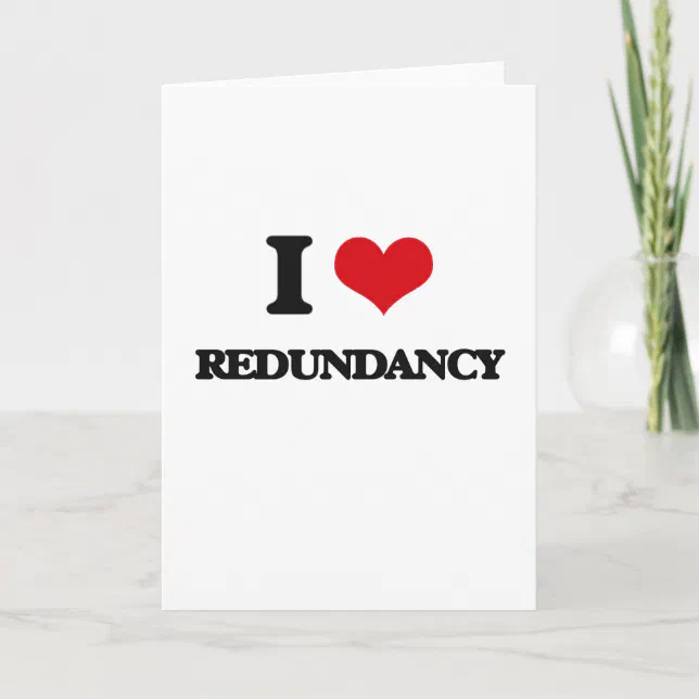I Love Redundancy Card | Zazzle
