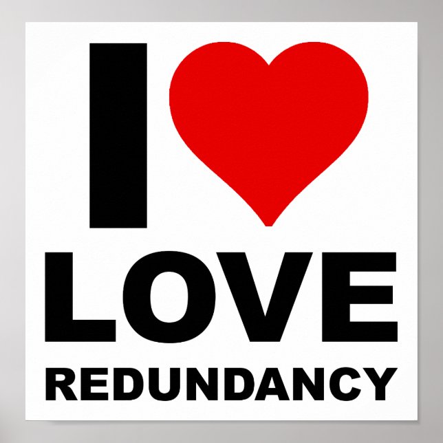 I Love Redundancy Funny Poster (Front)