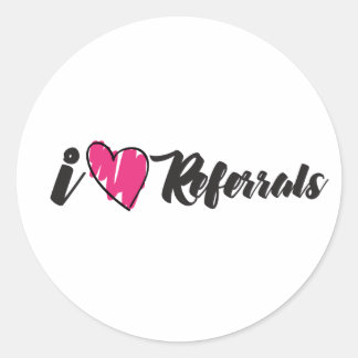 I love Referrals Classic Round Sticker