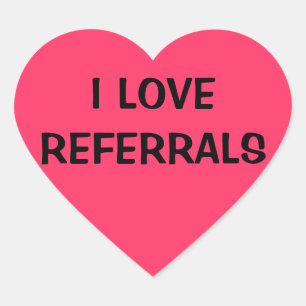 I LOVE REFERRALS HEART STICKER