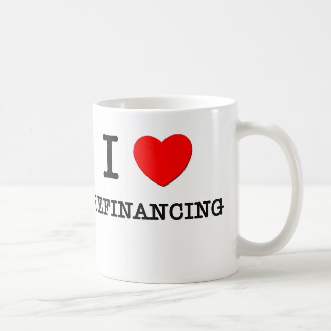I Love Refinancing Coffee Mug (Right)