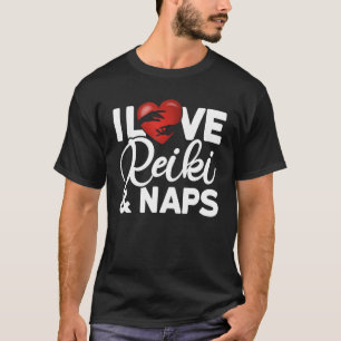I Love Reiki & Naps Reiki Healing Master T-Shirt