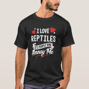I Love Reptiles Graphic - It's People Who Annoy Me T-Shirt