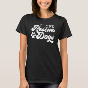 I Love Rescue Dogs Rescue Pet Adoption Dog Shelter T-Shirt