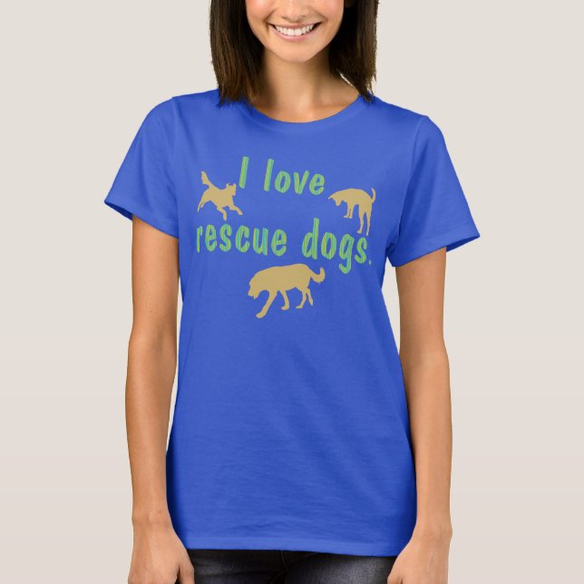 I Love Rescue Dogs T-Shirt (Front)