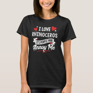 I Love Rhinoceros Graphic - It's People Who Annoy T-Shirt