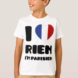 I Love 'Rien' I'm Parisien :) T-Shirt