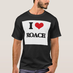 I Love Roach T-Shirt
