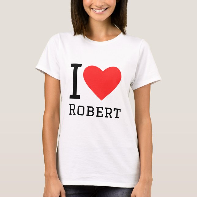 I love robert T-Shirt (Front)