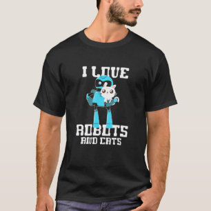 I Love Robots And Cats Robotics Engineer Cat Owner T-Shirt