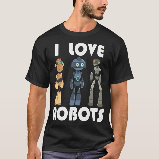 I love robots robots T-Shirt (Front)