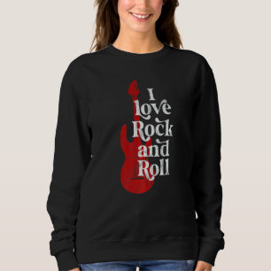 I love rock and roll sweatshirt
