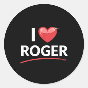I Love Roger Name Shirt Roger  Classic Round Sticker