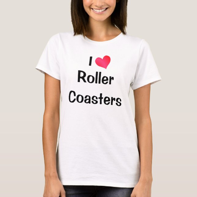 I Love Roller Coasters T-Shirt (Front)