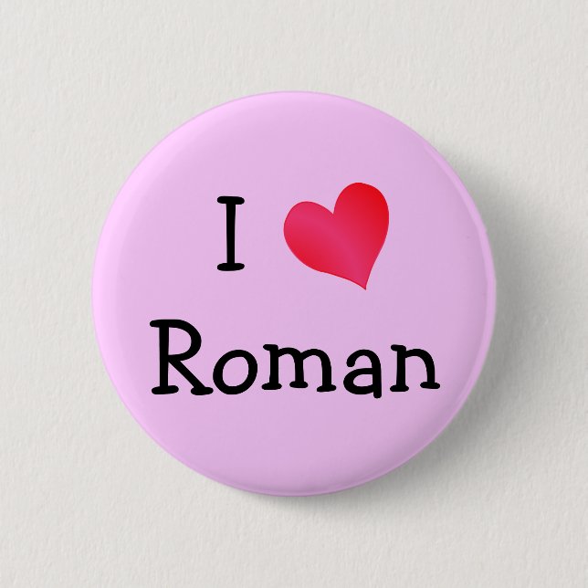 I Love Roman 6 Cm Round Badge (Front)