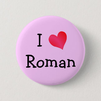 I Love Roman 6 Cm Round Badge