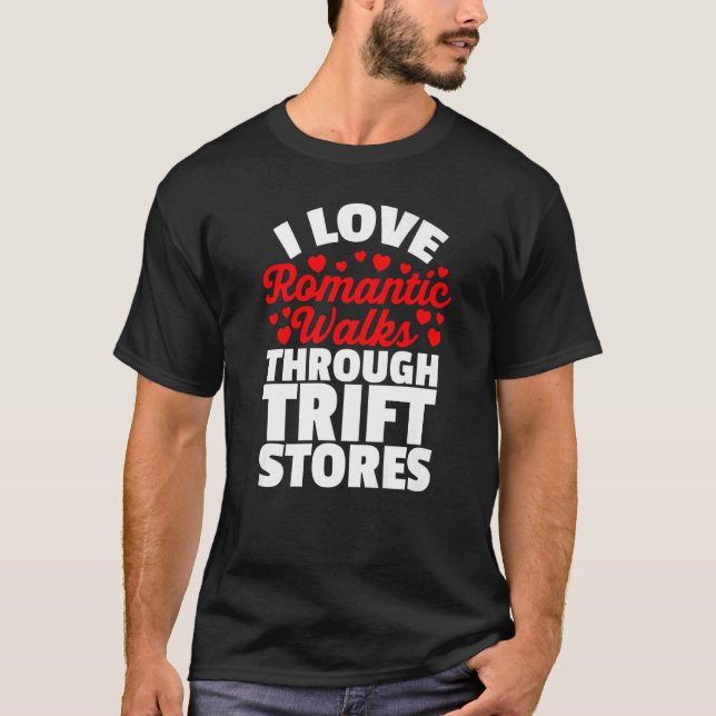 I Love Romantic Walks Through Thrift Stores for Th T-Shirt (Front)