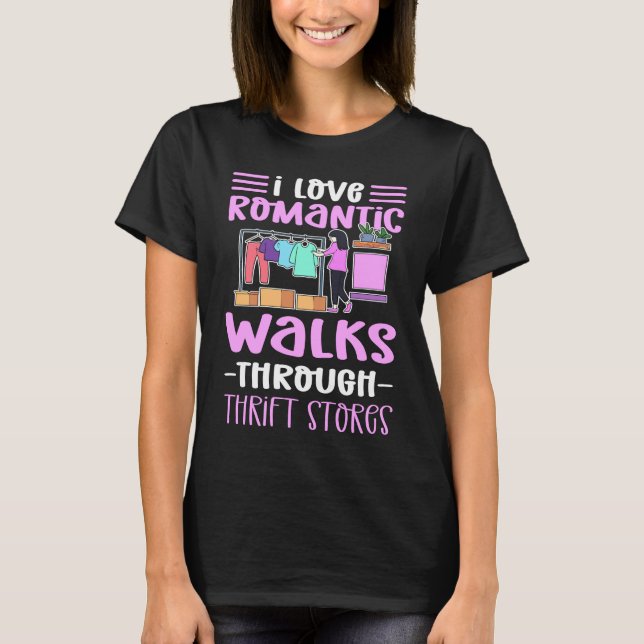 I Love Romantic Walks Through Thrift Stores Thrift T-Shirt (Front)