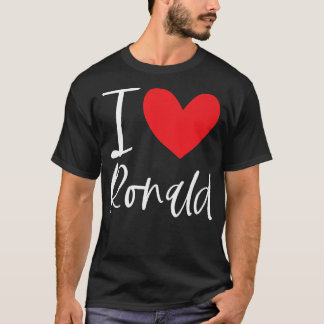 I Love Ronald Name Personalized Boy Man BFF Ronnie T-Shirt