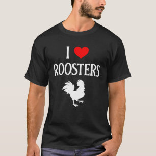 I Love Roosters I Heart Roosters Rooster  Chicken T-Shirt