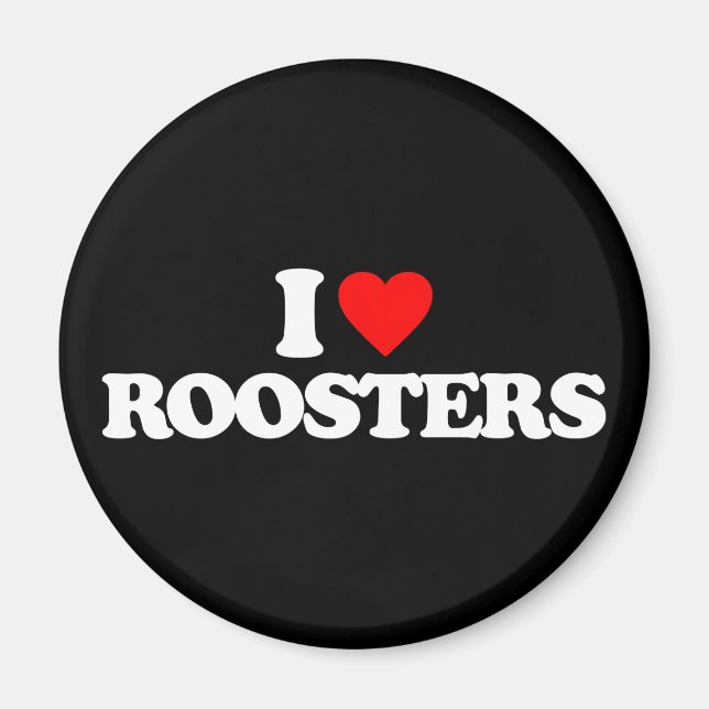 I LOVE ROOSTERS MAGNET (Front)