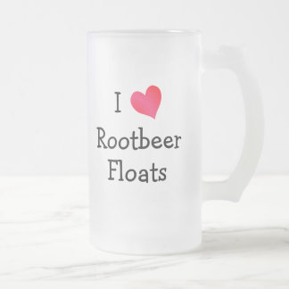 I Love Rootbeer Floats Frosted Glass Beer Mug