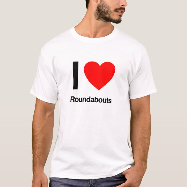 i love roundabouts T-Shirt (Front)