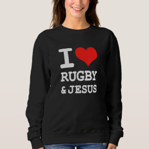 I Love Rugby & Jesus Fun Christian Rugby Humour Sweatshirt