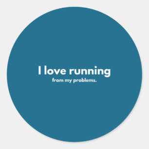I Love Running From My Problems Funny Quotes  Classic Round Sticker