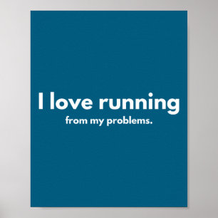 I Love Running From My Problems Funny Quotes  Poster
