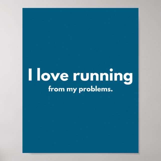 I Love Running From My Problems Funny Quotes  Poster (Front)