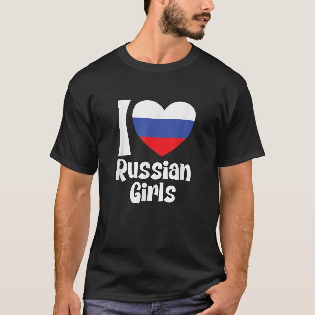 I Love Russian Girls with Russia Heart Flag T Shir T-Shirt (Front)