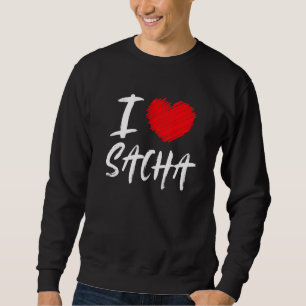 I Love Sacha Husband Son Boyfriend Dad Grandson He Sweatshirt