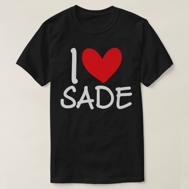 I Love Sade Name Heart Personalised Girl Woman BFF T-Shirt (Design Front)