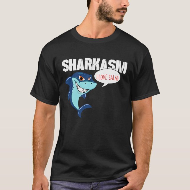 I love Salad Funny Sharkasm T-Shirt (Front)