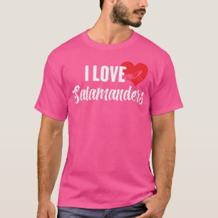 I Love Salamanders For Reptile And Lizard Lovers T-Shirt