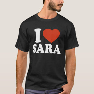 I Love Sara I Heart Sara Red Heart Valentine T-Shirt
