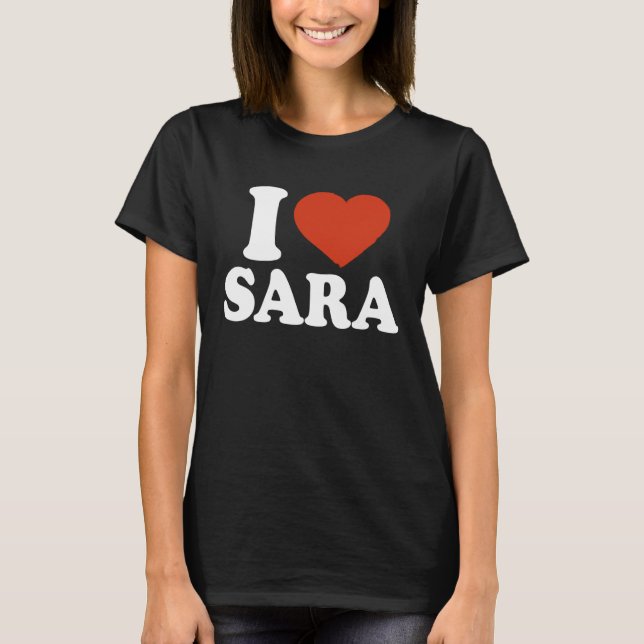 I Love Sara I Heart Sara Red Heart Valentine T-Shirt (Front)